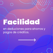 Facilidad de deducciones para ahorros y pagos de créditos  